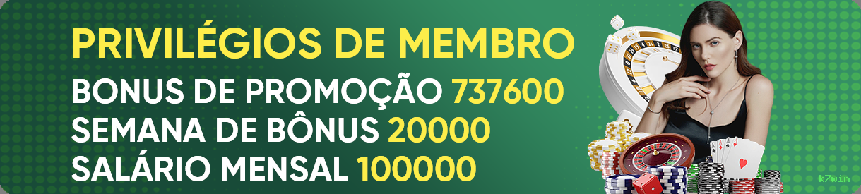 Bônus exclusivos membros VIP k7win